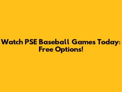 Watch PSE Baseball Games Today: Free Options!