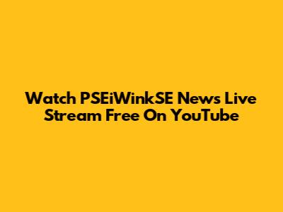 Watch PSEiWinkSE News Live Stream Free On YouTube
