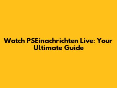 Watch PSEinachrichten Live: Your Ultimate Guide
