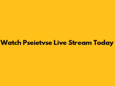 Watch Pseietvse Live Stream Today