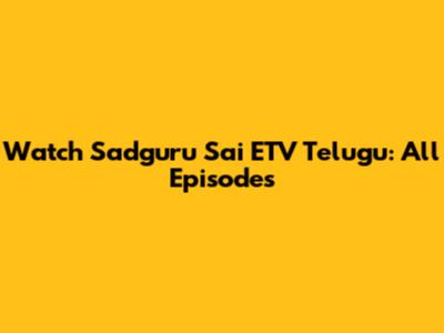 Watch Sadguru Sai ETV Telugu: All Episodes