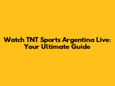 Watch TNT Sports Argentina Live: Your Ultimate Guide