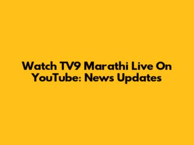 Watch TV9 Marathi Live On YouTube: News Updates