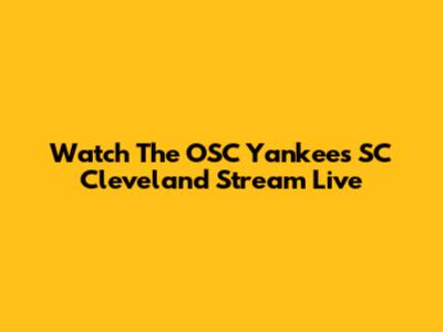 Watch The OSC Yankees SC Cleveland Stream Live