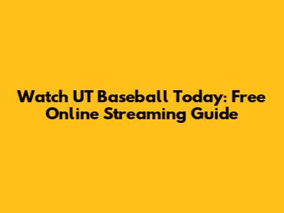 Watch UT Baseball Today: Free Online Streaming Guide
