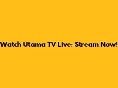Watch Utama TV Live: Stream Now!
