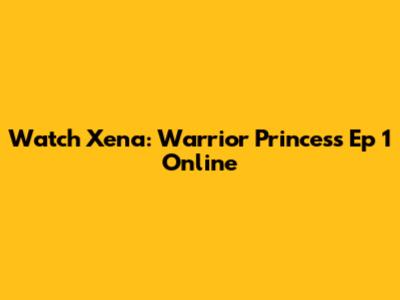 Watch Xena: Warrior Princess Ep 1 Online