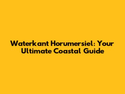 Waterkant Horumersiel: Your Ultimate Coastal Guide