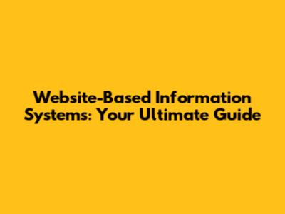 Website-Based Information Systems: Your Ultimate Guide