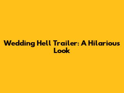 Wedding Hell Trailer: A Hilarious Look