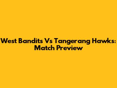 West Bandits Vs Tangerang Hawks: Match Preview