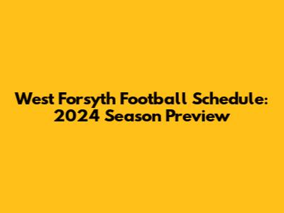 West Forsyth Football Schedule: 2024 Season Preview