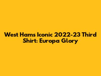 West Ham's Iconic 2022-23 Third Shirt: Europa Glory