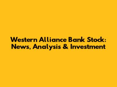 Western Alliance Bank Stock: News, Analysis & Investment