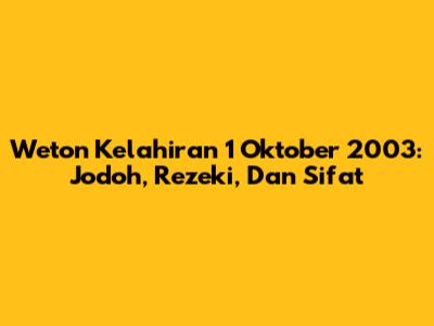 Weton Kelahiran 1 Oktober 2003: Jodoh, Rezeki, Dan Sifat