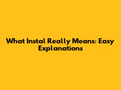 What 'Instal' Really Means: Easy Explanations
