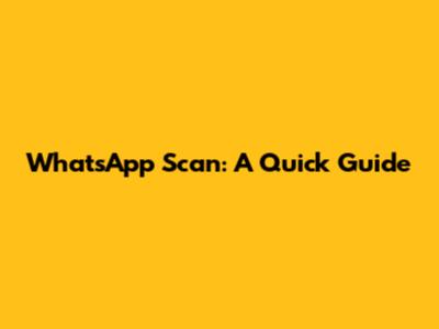 WhatsApp Scan: A Quick Guide