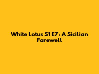 White Lotus S1 E7: A Sicilian Farewell
