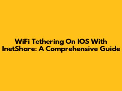 WiFi Tethering On IOS With InetShare: A Comprehensive Guide