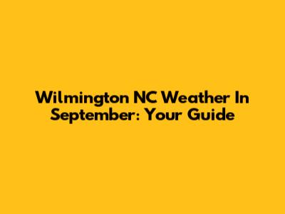 Wilmington NC Weather In September: Your Guide