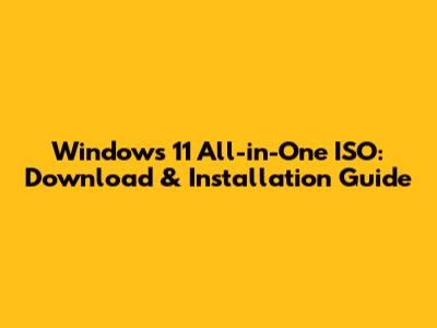 Windows 11 All-in-One ISO: Download & Installation Guide