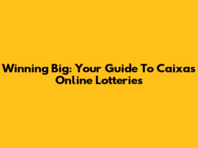 Winning Big: Your Guide To Caixa's Online Lotteries