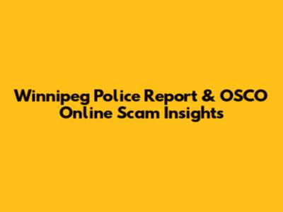 Winnipeg Police Report & OSCO Online Scam Insights