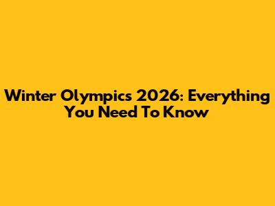 Winter Olympics 2026: Everything You Need To Know