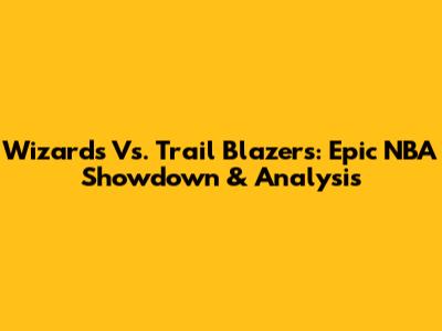 Wizards Vs. Trail Blazers: Epic NBA Showdown & Analysis