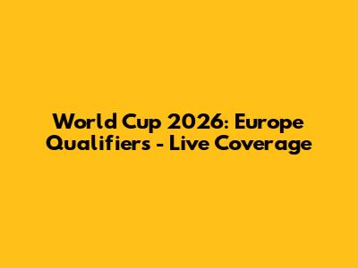 World Cup 2026: Europe Qualifiers - Live Coverage