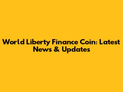 World Liberty Finance Coin: Latest News & Updates