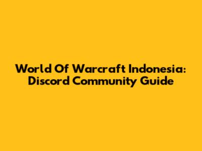 World Of Warcraft Indonesia: Discord Community Guide