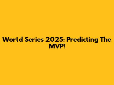 World Series 2025: Predicting The MVP!