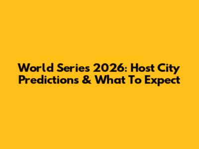 World Series 2026: Host City Predictions & What To Expect