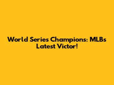 World Series Champions: MLB's Latest Victor!
