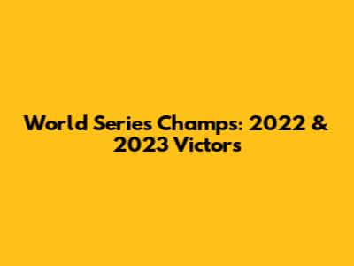 World Series Champs: 2022 & 2023 Victors