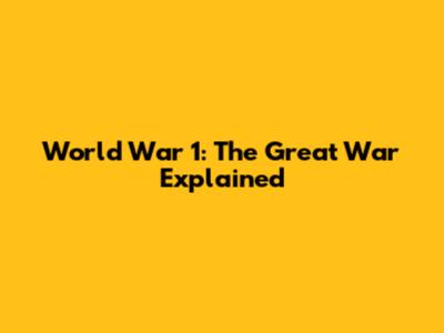 World War 1: The Great War Explained