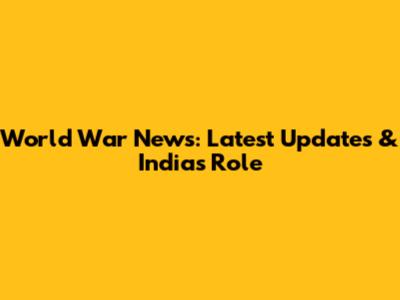 World War News: Latest Updates & India's Role
