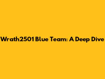 Wrath2501 Blue Team: A Deep Dive
