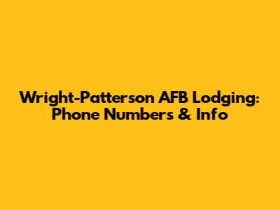 Wright-Patterson AFB Lodging: Phone Numbers & Info