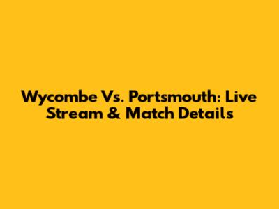 Wycombe Vs. Portsmouth: Live Stream & Match Details