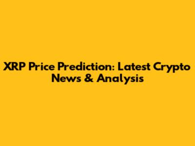 XRP Price Prediction: Latest Crypto News & Analysis