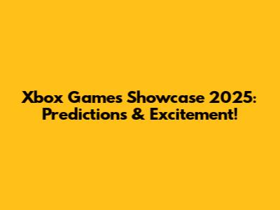 Xbox Games Showcase 2025: Predictions & Excitement!