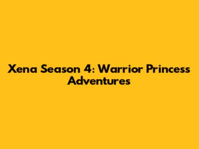 Xena Season 4: Warrior Princess Adventures