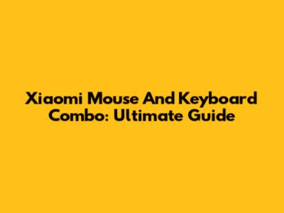 Xiaomi Mouse And Keyboard Combo: Ultimate Guide