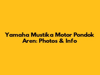 Yamaha Mustika Motor Pondok Aren: Photos & Info