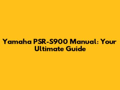 Yamaha PSR-S900 Manual: Your Ultimate Guide