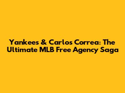 Yankees & Carlos Correa: The Ultimate MLB Free Agency Saga