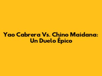 Yao Cabrera Vs. Chino Maidana: Un Duelo Épico