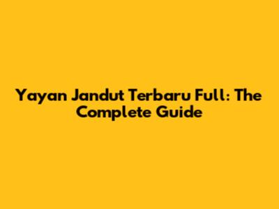 Yayan Jandut Terbaru Full: The Complete Guide
